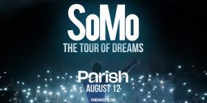 Parish Presents: SoMo - The Tour Of Dreams at Parish 8/12