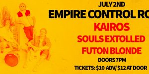 Empire Presents: Kairos w/ Souls Extolled and Futon Blonde at Empire- 7/2