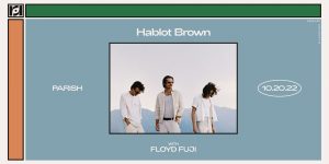 Resound Presents: Hablot Brown w/ Floyd Fuji at Parish - 10/20