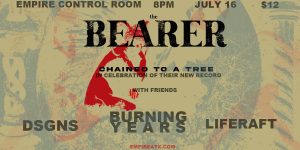Empire Presents: The Bearer w/ DSGNS, Burning Years, and Liferaft @ Empire on July 16th