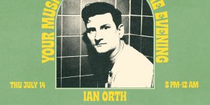 Ian Orth @ My Oh My on July 14th