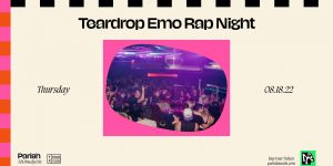 Parish and TX Emo Club Presents: Teardrop - Emo Rap Night - 8/18