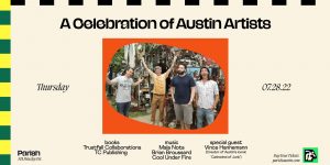 Parish Presents: A Celebration of Austin Artists @ Parish on July 28th