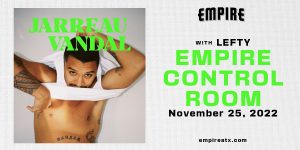 Empire Presents: Jarreau Vandal w/ Lefty @ Empire on Nov 25th
