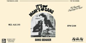 My Oh My Presents: Sonic Seducer @ My Oh My on 8/24