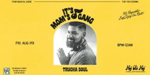 My Oh My Presents: Trucha Soul @ My Oh My on 8/19
