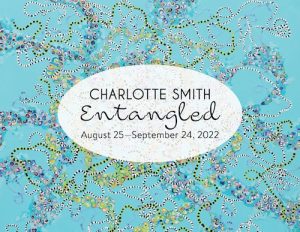 Opening Reception - Charlotte Smith: Entangled