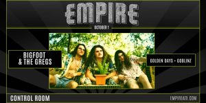 Empire Presents: Bigfoot & The Gregs w/ Golden Days and Goblinz @ Empire on Oct 1st