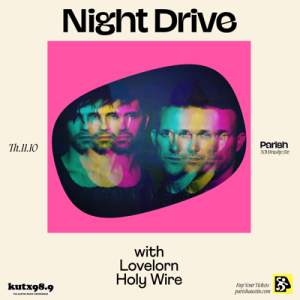 KUTX & Parish Presents: Night Drive w/ Lovelorn and Holy Wire