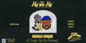 My Oh My Presents: Bodega Unique: A Weekly Hip Hop Kickback (Every Sunday At My Oh My)