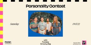 Parish Presents: Personality Contest w/ Foxtales and Grocery Bag -9/17