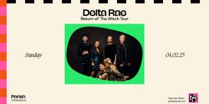 Parish Presents: Delta Rae - Return of The Witch Tour -4/2
