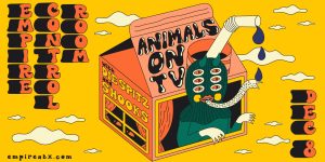 Empire Presents: Animals on TV w/ Die Spitz and Shooks