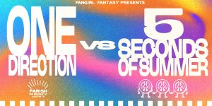 Parish Presents: Fangirl Fantasy -One Direction vs 5 Seconds of Summer