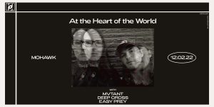 Resound Presents: At the Heart of the World w/ Mvtant, Deep Cross and Easy Prey