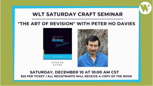 WLT Saturday Craft Seminar: “The Art of Revision” with Peter Ho Davies