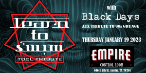 Empire Presents: Learn to Swim (Tool Tribute) w/ Black Days (ATX Tribute to 90's Grunge) -1/19