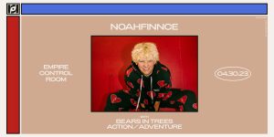 Resound Presents: NOAHFINNCE w/ Bears in Trees and Action/Adventure on 4/30