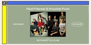 Resound Presents: Real Friends & Knuckle Puck w/ Between You & Me at Mohawk on 4/18/23