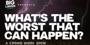 What's The Worst That Can Happen: A Crowd Work Show