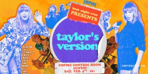 Empire Presents: Best Night Ever - Taylor's Version @ Empire on 2/4/23!