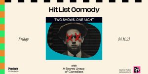 Parish Presents: Hit List Comedy - A Secret Lineup of Comedians - 4/14