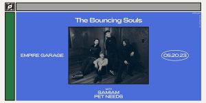 Resound Presents: The Bouncing Souls w/ Samiam and Pet Needs at Empire Garage on 5/20