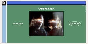 Cobra Man at Mohawk 5/18