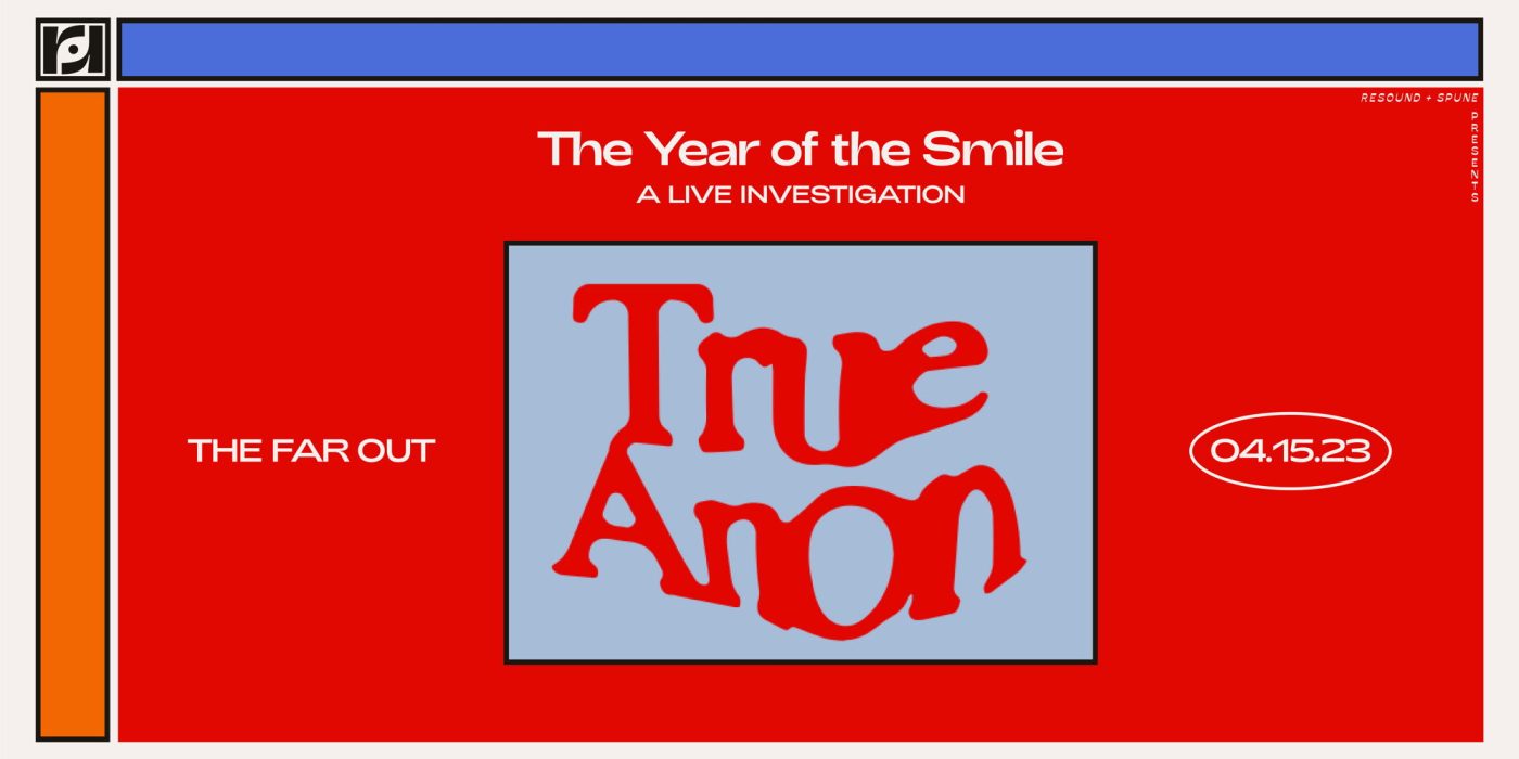 TrueAnon Presents: The Year of the Smile at The Far Out 4/15