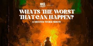 What's the Worst That Could Happen?: A Comedy Crowd Work Show