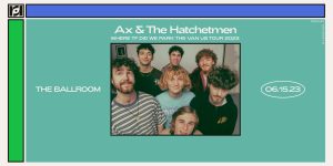 Ax And The Hatchetmen - Where TF Did We Park The Van US Tour 2023