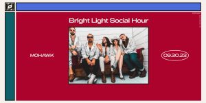 Bright Light Social Hour At Mohawk 9/30