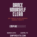 Empire Presents: Dance Yourself Clean - An Indie Electronic Dance Party At Empire On 4/22