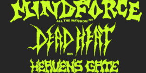 Bad Kids & Resound Present: Mindforce W/ Dead Heat, Heaven's Gate And MORE