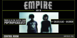 Empire Presents: Poptropicaslutz! - Truth Is In The Glitter Tour W/ Chloe Lilac And @Ldrch
