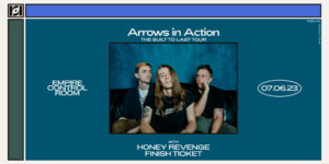 Resound Presents: Arrows in Action - The Built to Last Tour w/ Honey Revenge and Finish Ticket at Empire CR