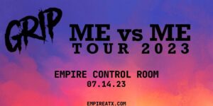 Empire Presents: GRIP: Me Vs Me Tour On 7/14