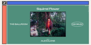 Resound Presents: Squirrel Flower w/ alexalone at The Ballroom