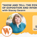 “Show and Tell: The Power of Exposition and Interiority” with Stacy Swann