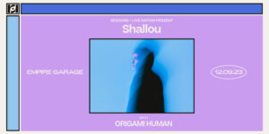 Resound & Live Nation Present: Shallou – In Touch: The Tour w/ Origami Human at Empire Garage