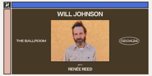 Resound Presents: Will Johnson w/ Renée Reed at The Ballroom