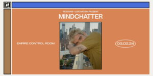 Live Nation & Resound Present: Mindchatter at Empire Control Room