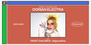 Resound Presents: Dorian Electra presents Fanfare - The World Tour w/ Frost Children and atlgrandma at Mohawk