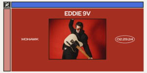 Resound Presents: Eddie 9V at Mohawk