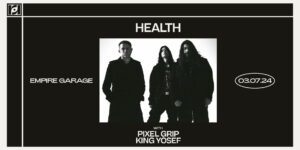 Resound Presents: Health w/ Pixel Grip and King Yosef at Empire Garage