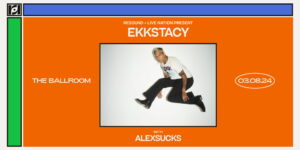 Live Nation & Resound Present: EKKSTACY w/ ALEXSUCKS at The Ballroom
