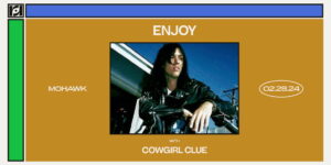 Resound Presents: Enjoy w/ Cowgirl Clue at Mohawk