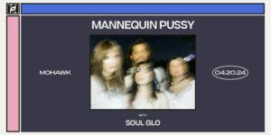 Resound Presents: Mannequin Pussy w/ Soul Glo at Mohawk