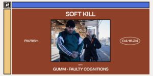 Resound Presents: Soft Kill w/ Gumm and Faulty Cognitions at Parish on 4/16