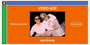 Resound Presents: Video Age w/ Special Guest Mind Shrine at The Ballroom